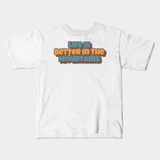 Life Is Better In The Mountains Big Playfull Font Design with Orange and Brown Kids T-Shirt